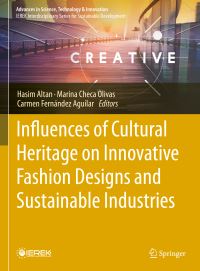 Book Cover for Influences of Cultural Heritage on Innovative Fashion Designs and Sustainable Industries by Hasim Altan, Marina Checa Olivas, Carmen Fernández Aguilar