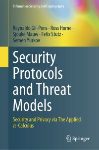 Book Cover for Security Protocols and Threat Models by Reynaldo GilPons, Ross Horne, Sjouke Mauw, Felix Stutz, Semen Yurkov