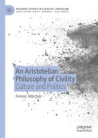 Book Cover for An Aristotelian Philosophy of Civility by Ferenc Horkay Hörcher