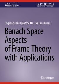 Book Cover for Banach Space Aspects of Frame Theory With Applications by Deguang Han, Qianfeng Hu, Bei Liu, Rui Liu