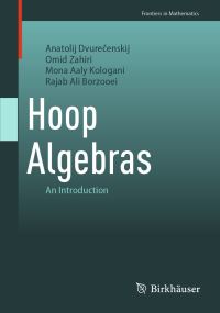 Book Cover for Hoop Algebras by Anatolij Dvurecenskij, Omid Zahiri, Mona Aaly Kologani, Rajab Ali Borzooei