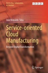Book Cover for Service-Oriented Cloud Manufacturing by Jose Reinaldo Silva