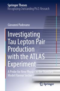Book Cover for Investigating Tau Lepton Pair Production With the ATLAS Experiment by Giovanni Padovano