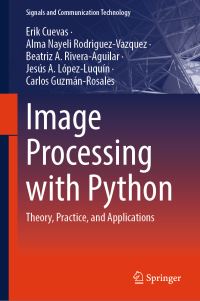 Book Cover for Image Processing With Python by Erik Cuevas, Alma Nayeli RodriguezVazquez, Beatriz A RiveraAguilar, Jesús A LópezLuquín, Carlos GuzmánRosales