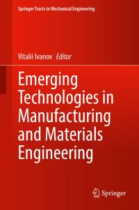 Book Cover for Emerging Technologies in Manufacturing and Materials Engineering by Vitalii Ivanov