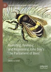 Book Cover for Revisiting, Revising, and Regenreing John Day's 'The Parliament of Bees' by Deanna Smid