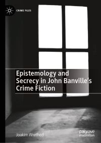 Book Cover for Epistemology and Secrecy in John Banville's Crime Fiction by Joakim Wrethed