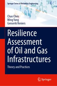 Book Cover for Resilience Assessment of Oil and Gas Infrastructures by Chao Chen, Ming Yang, Genserik Reniers
