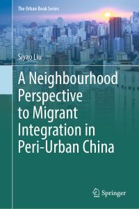 Book Cover for A Neighbourhood Perspective to Migrant Integration in Peri-Urban China by Siyao Liu