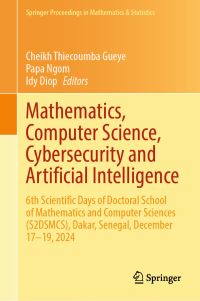 Book Cover for Mathematics, Computer Science, Cybersecurity and Artificial Intelligence by Cheikh Thiecoumba Gueye, Papa Ngom, Idy Diop