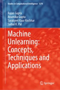 Book Cover for Machine Unlearning by Rajan Gupta, Anamika Gupta, Sarabjeet Kaur Kochhar, Saibal K Pal