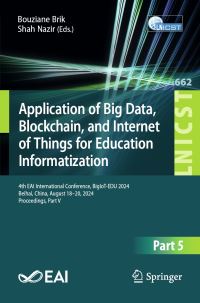 Book Cover for Application of Big Data, Blockchain, and Internet of Things for Education Informatization Part V by Blockchain, and Internet of Things for Education Informatization EAI International Conference on Application of Big Data