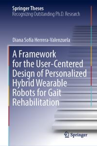 Book Cover for A Framework for the User-Centered Design of Personalized Hybrid Wearable Robots for Gait Rehabilitation by Diana Sofía HerreraValenzuela