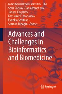 Book Cover for Advances and Challenges in Bioinformatics and Biomedicine by Sotir Sotirov, Tania Pencheva, Janusz Kacprzyk, Krassimir T Atanassov, Evdokia Sotirova, Simeon Ribagin