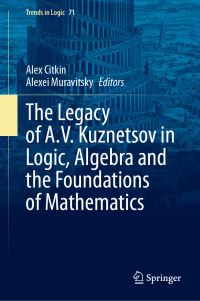 Book Cover for The Legacy of A.V. Kuznetsov in Logic, Algebra and the Foundations of Mathematics by Alex Citkin, Alexei Muravitsky