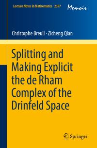 Book Cover for Splitting and Making Explicit the De Rham Complex of the Drinfeld Space by Christophe Breuil, Zicheng Qian