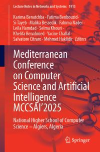 Book Cover for Mediterranean Conference on Computer Science and Artificial Intelligence MCCSAI'2025 by Karima Benatchba, Fatima BenbouzidSi Tayeb, Malika Bessedik, Fahima Nader, Leila Hamdad, Selma Khouri, Khelifa Benahmed, Yacine Challal, Salvatore Citraro
