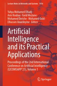 Book Cover for Artificial Intelligence and Its Practical Applications by Yahya Mohamed Elhadj, Anis Koubaa, Farid Meziane, Mohamed Deriche, Mohamed OuldElhassen Aoueileyine