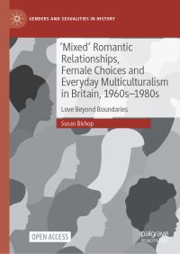 Book Cover for 'Mixed' Romantic Relationships, Female Choices and Everyday Multiculturalism in Britain, 1960S-1980S by Susan Bishop