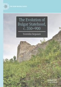 Book Cover for The Evolution of Bulgar Statehood, C. 350-900 by TSvetelin Stepanov