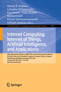 Book Cover for Internet Computing, Internet of Things, Artificial Intelligence, and Applications by Hamid R Arabnia, Leonidas Deligiannidis, Ken Ferens, Farid Ghareh Mohammadi, Farzan Shenavarmasouleh, Soheyla Amirian