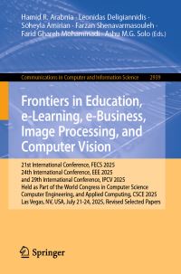 Book Cover for Frontiers in Education, E-Learning, E-Business, Image Processing, and Computer Vision by Hamid R Arabnia, Leonidas Deligiannidis, Soheyla Amirian, Farzan Shenavarmasouleh, Farid Ghareh Mohammadi, Ashu MG Solo