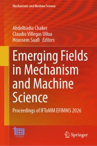 Book Cover for Emerging Fields in Mechanism and Machine Science by Abdelbadia Chaker, Claudio Villegas Ulloa, Houssem Saafi