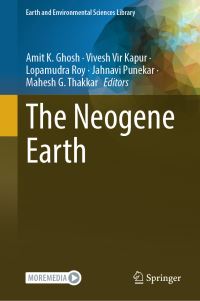 Book Cover for The Neogene Earth by Amit K Ghosh, Vivesh Vir Kapur, Lopamudra Roy, Jahnavi Punekar, Mahesh G Thakkar
