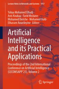 Book Cover for Artificial Intelligence and Its Practical Applications by Yahya Mohamed Elhadj, Anis Koubaa, Farid Meziane, Mohamed Deriche, Mohamed OuldElhassen Aoueileyine