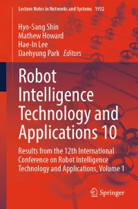 Book Cover for Robot Intelligence Technology and Applications 10 by HyoSang Shin, Mathew Howard, HaeIn Lee, Daehyung Park