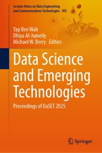 Book Cover for Data Science and Emerging Technologies by Yap Bee Wah, Dhiya AlJumeily, Michael W Berry