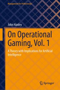 Book Cover for On Operational Gaming. Vol. 1 A Theory With Implications for Artificial Intelligence by John T Hanley