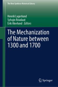 Book Cover for The Mechanization of Nature Between 1300 and 1700 by Henrik Lagerlund, Sylvain Roudaut, Erik Åkerlund