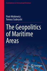Book Cover for The Geopolitics of Maritime Areas by Piotr Mickiewicz, Tomasz Szubrycht