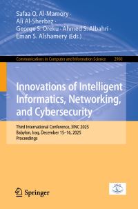 Book Cover for Innovations of Intelligent Informatics, Networking, and Cybersecurity by Safaa O AlMamory, Ali AlSherbaz, George S Oreku, Ahmed S Albahri, Eman S Alshamery