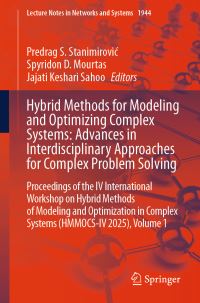 Book Cover for Hybrid Methods for Modeling and Optimizing Complex Systems: Advances in Interdisciplinary Approaches for Complex Problem Solving by Predrag S Stanimirovic, Spyridon D Mourtas, Jajati Keshari Sahoo