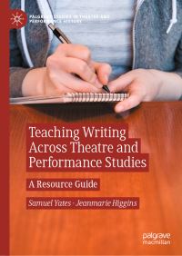 Book Cover for Teaching Writing Across Theatre and Performance Studies by Samuel Yates, Jeanmarie Higgins