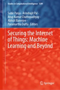 Book Cover for Securing the Internet of Things by Subir Panja, Arindrajit Pal, Arup Kumar Chattopadhyay, Abhijit Banerjee, Paramartha Dutta
