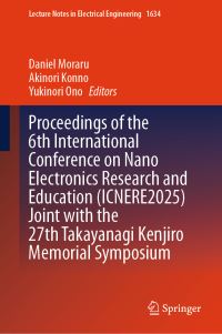 Book Cover for Proceedings of the 6th International Conference on Nano Electronics Research and Education (ICNERE2025) Joint With the 27th Takayanagi Kenjiro Memorial Symposium by Daniel Moraru, Akinori Konno, Yukinori Ono