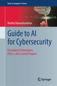 Book Cover for Guide to AI for Cybersecurity. Emerging Technologies, Ethics, and Societal Impact by Muthu Ramachandran
