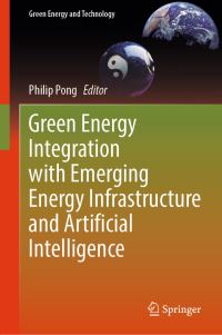 Book Cover for Green Energy Integration With Emerging Energy Infrastructure and Artificial Intelligence by Philip Pong