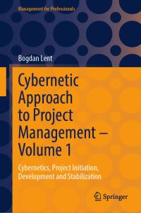 Book Cover for Cybernetic Approach to Project Management. Volume 1 Cybernetics, Project Initiation, Development and Stabilization by Bogdan Lent