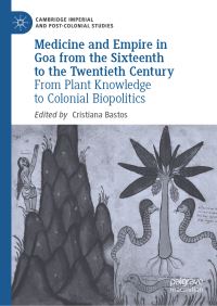 Book Cover for Medicine and Empire in Goa from the Sixteenth to the Twentieth Century by Cristiana Bastos