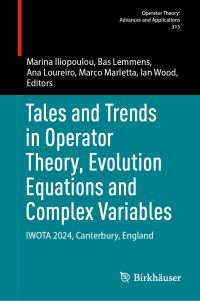 Book Cover for Tales and Trends in Operator Theory, Evolution Equations and Complex Variables by Marina Iliopoulou, Bas Lemmens, Ana Loureiro, Marco Marletta, Ian Wood