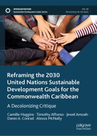Book Cover for Reframing the 2030 United Nations Sustainable Development Goals for the Commonwealth Caribbean by Camille L Huggins, Timothy A Affonso, Jewel Amoah, Daren A Conrad, Alexus McNally