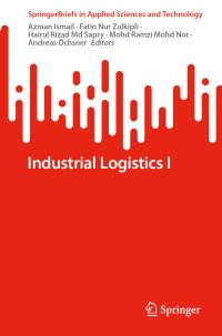Book Cover for Industrial Logistics I by Azman Ismail,   Fatin Nur Zulkipli, Hairul Rizad Md Sapry, Mohd Ramzi Mohd Nor, Andreas Öchsner