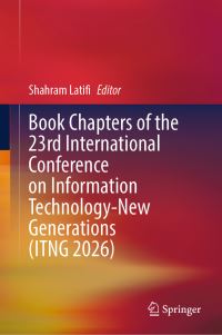 Book Cover for Book Chapters of the 23rd International Conference on Information Technology-New Generations (ITNG 2026) by Shahram Latifi