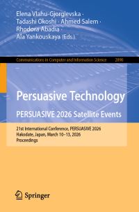 Book Cover for Persuasive Technology. PERSUASIVE 2026 Satellite Events by Elena VlahuGjorgievska, Tadashi Okoshi, Ahmed Salem, Rhodora Abadia, Ala Yankouskaya