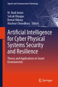 Book Cover for Artificial Intelligence for Cyber Physical Systems Security and Resilience by M Hadi Amini, Kemal Akkaya, Mashrur Chowdhury