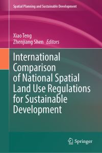 Book Cover for International Comparison of National Spatial Land Use Regulations for Sustainable Development. Spatial Planning and Sustainable Development by Xiao Teng, Zhenjiang Shen